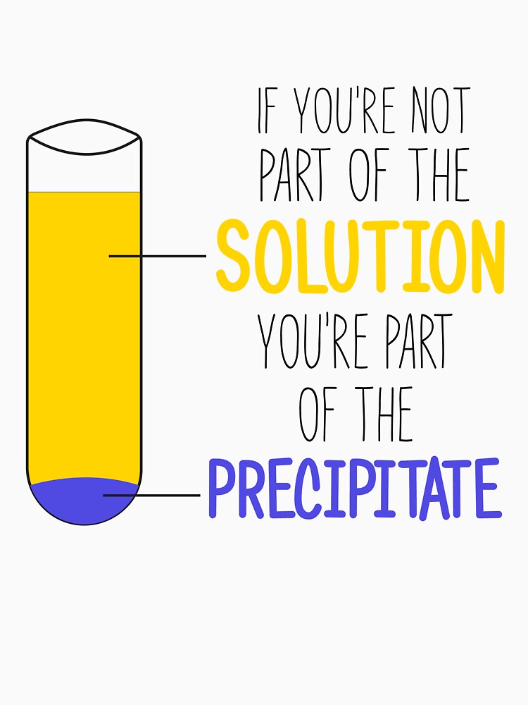 Thumbnail 7 of 7, Classic T-Shirt, Funny Chemistry Joke, Chemical Experiment Humor, If You're Not Part Of The Solution, You're Part Of The Precipitate designed and sold by Phashion.