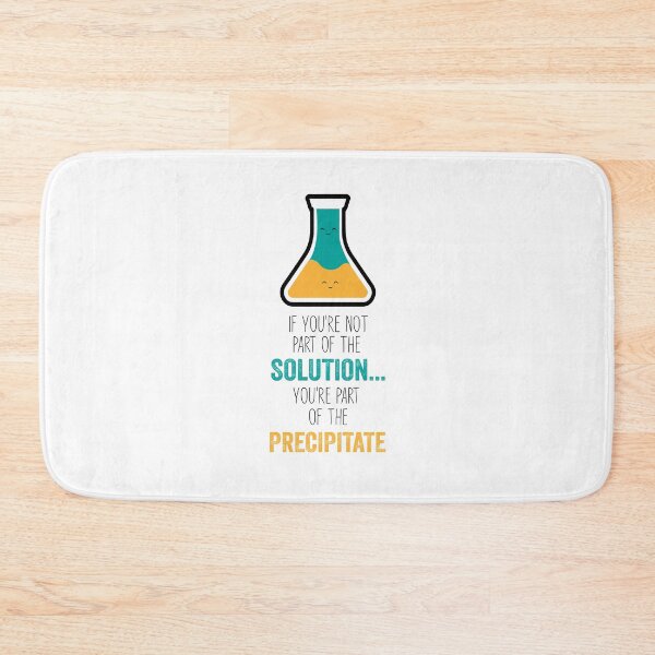Item preview, Funny Chemistry Joke, Chemical Experiment Humor, If You're Not Part Of The Solution, You're Part Of The Precipitate designed and sold by PRINTED ..