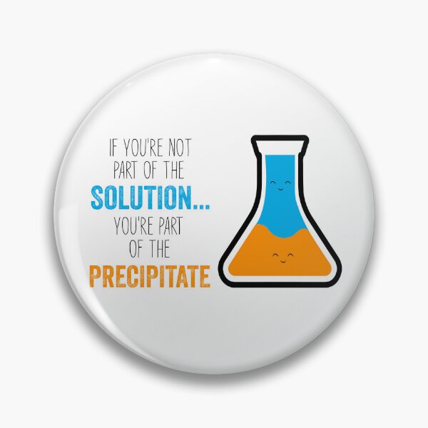 Item preview, Funny Chemistry Joke, Chemical Experiment Humor, If You're Not Part Of The Solution, You're Part Of The Precipitate designed and sold by PRINTED ..