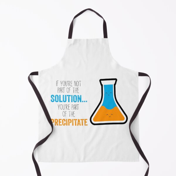 Item preview, Funny Chemistry Joke, Chemical Experiment Humor, If You're Not Part Of The Solution, You're Part Of The Precipitate designed and sold by PRINTED ..