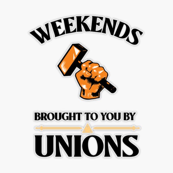 Enjoy Weekends Off? Thank The Unions - Bumper Sticker