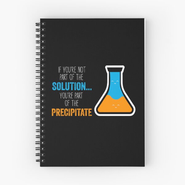 Item preview, Funny Chemistry Joke, Chemical Experiment Humor, If You're Not Part Of The Solution, You're Part Of The Precipitate designed and sold by PRINTED ..