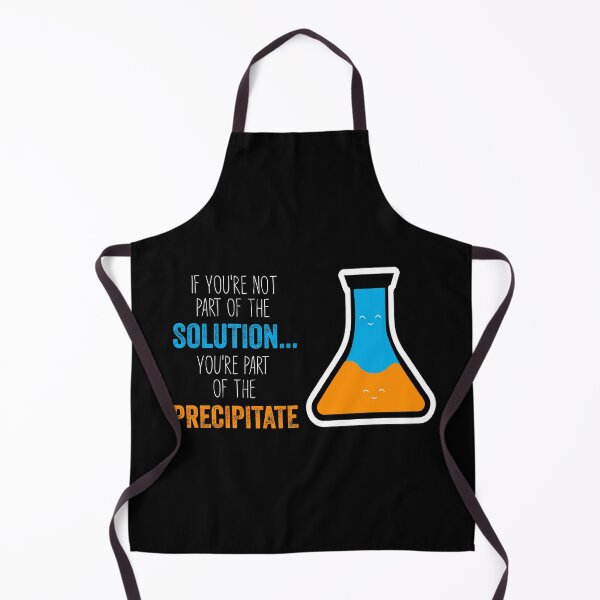 Item preview, Funny Chemistry Joke, Chemical Experiment Humor, If You're Not Part Of The Solution, You're Part Of The Precipitate designed and sold by PRINTED ..