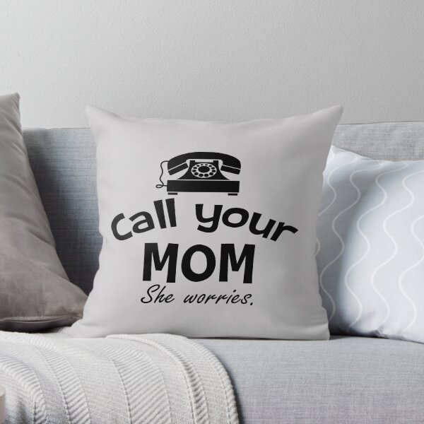Call Your Mom - She Worries Motivational Design Throw Pillow