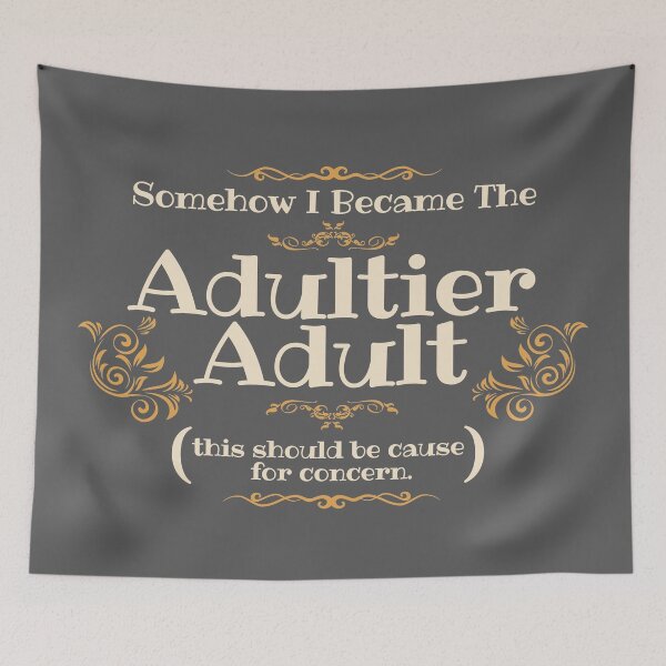 Item preview, Somehow I Became The Adultier Adult (This Should Be Cause For Concern)  designed and sold by ChiweenieHobbit.