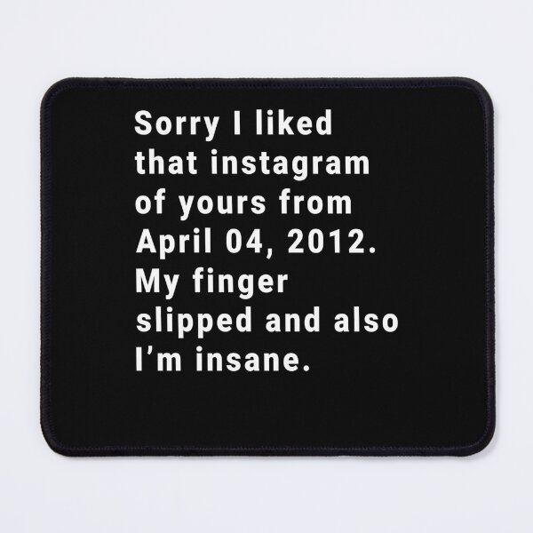 Item preview, Sorry I liked that Instagram of yours from April 04 2012 My finger slipped and also I'm insane designed and sold by addylolanden.