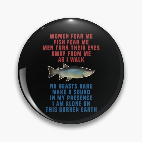 Item preview, Women fear me Fish fear me Men turn their eyes away from me as I walk No beasts dare make a sound in my presence I am alone on this barren earth designed and sold by addylolanden.