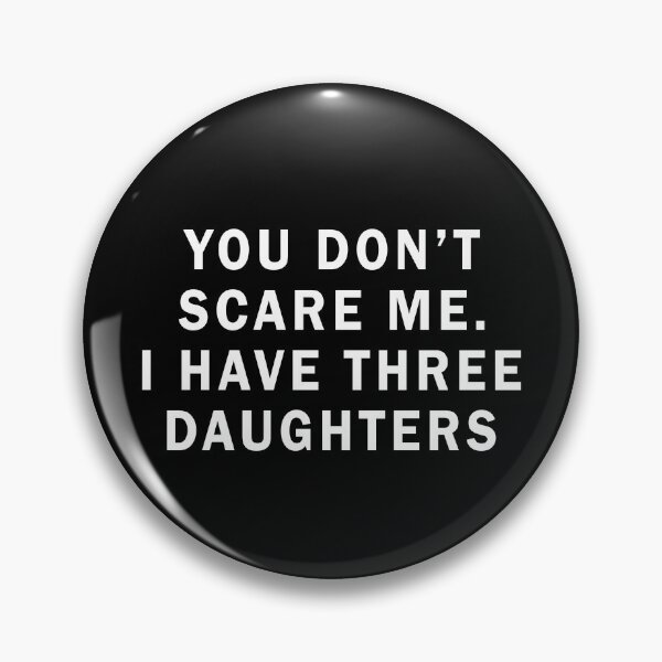 Item preview, You don't scare me I have three daughters designed and sold by addylolanden.