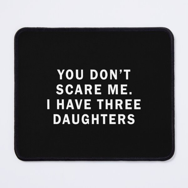 Item preview, You don't scare me I have three daughters designed and sold by addylolanden.