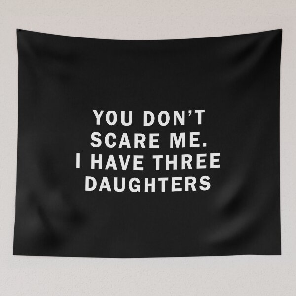 Item preview, You don't scare me I have three daughters designed and sold by addylolanden.