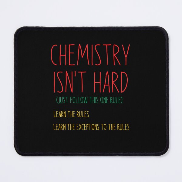 Item preview, Chemistry Isn't Hard, Just Follow This One Rule, Learn The Rules, Learn The Exceptions To The Rules, Funny Chemistry Saying designed and sold by PRINTED ..