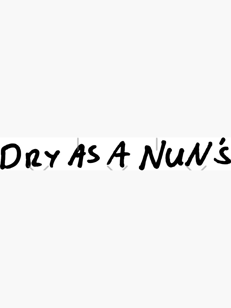 Dry as a nun's by strayastickers