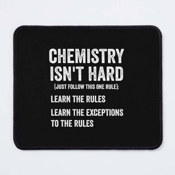 Item preview, Chemistry Isn't Hard, Just Follow This One Rule, Learn The Rules, Learn The Exceptions To The Rules, Funny Chemistry Saying designed and sold by PRINTED ..