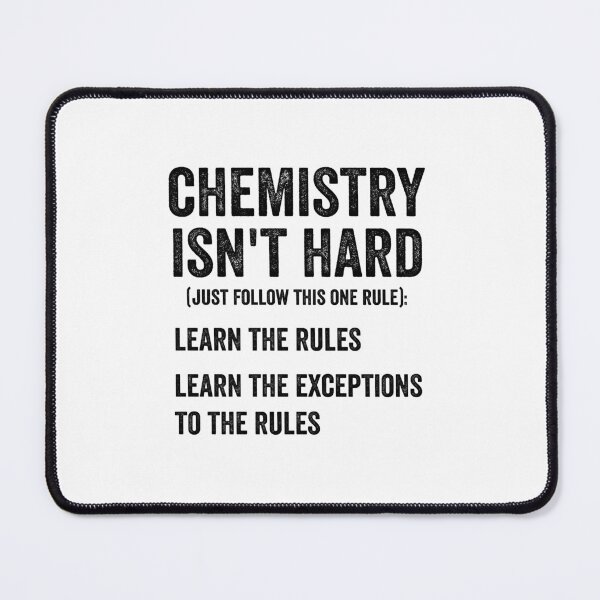Item preview, Chemistry Isn't Hard, Just Follow This One Rule, Learn The Rules, Learn The Exceptions To The Rules, Funny Chemistry Saying designed and sold by PRINTED ..