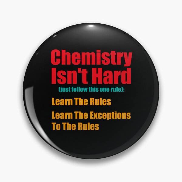 Item preview, Chemistry Isn't Hard, Just Follow This One Rule, Learn The Rules, Learn The Exceptions To The Rules, Funny Chemistry Saying designed and sold by PRINTED ..