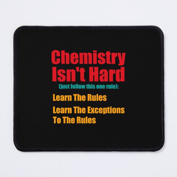 Item preview, Chemistry Isn't Hard, Just Follow This One Rule, Learn The Rules, Learn The Exceptions To The Rules, Funny Chemistry Saying designed and sold by PRINTED ..