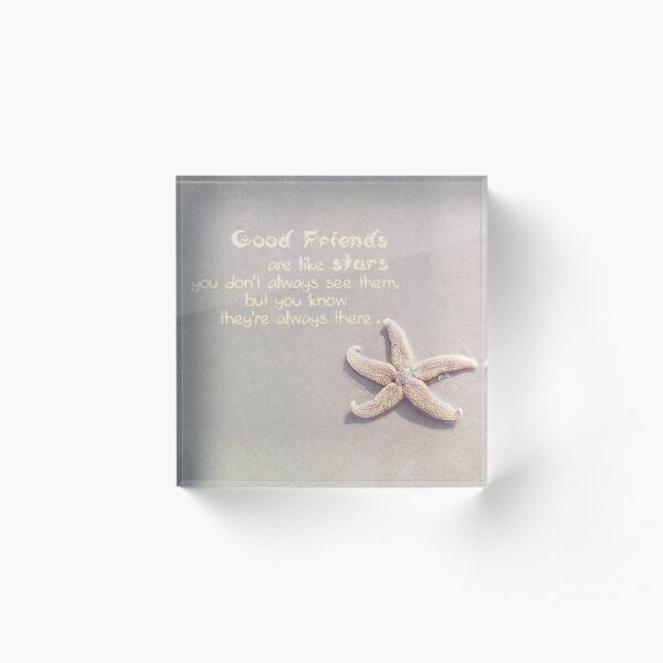 Good Friends are like stars Acrylic Block