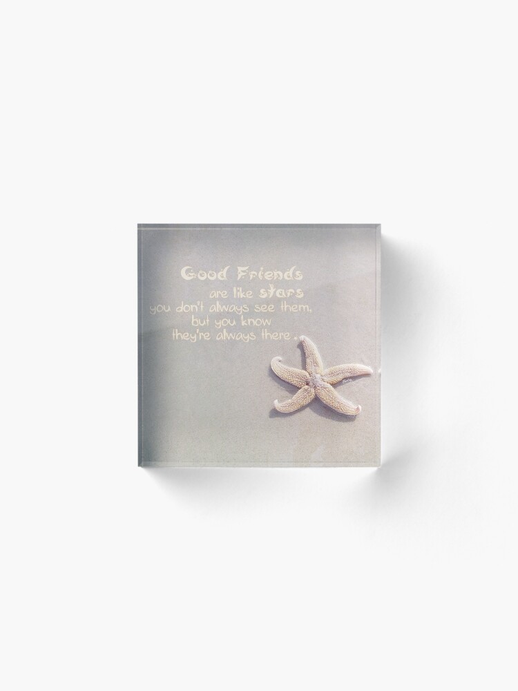Alternate view of Good Friends are like stars Acrylic Block