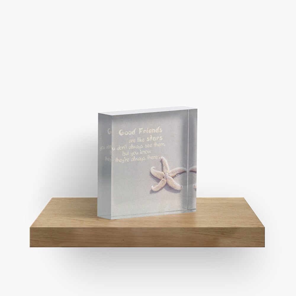 Good Friends are like stars Acrylic Block