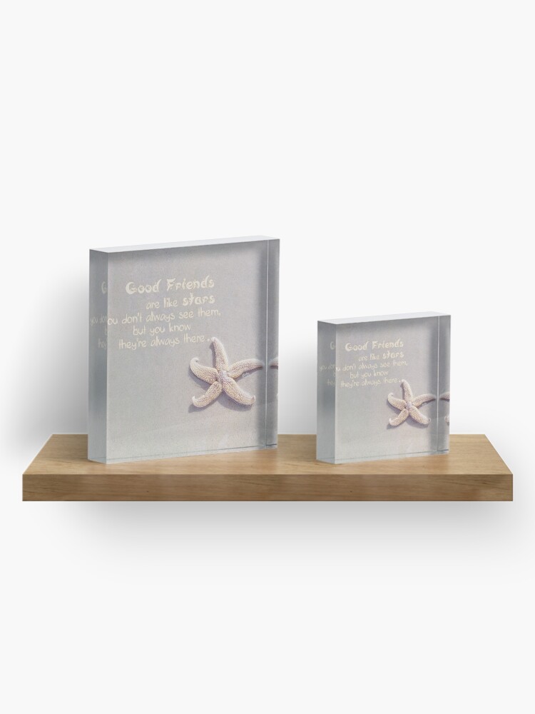 Alternate view of Good Friends are like stars Acrylic Block
