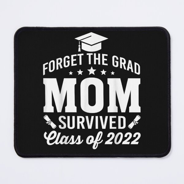 Item preview, Forget the grad mom survived class of 2022 designed and sold by bilal233.