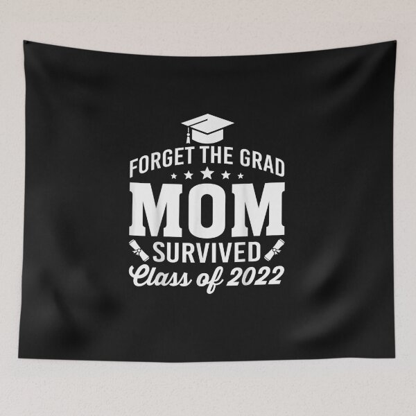 Item preview, Forget the grad mom survived class of 2022 designed and sold by bilal233.