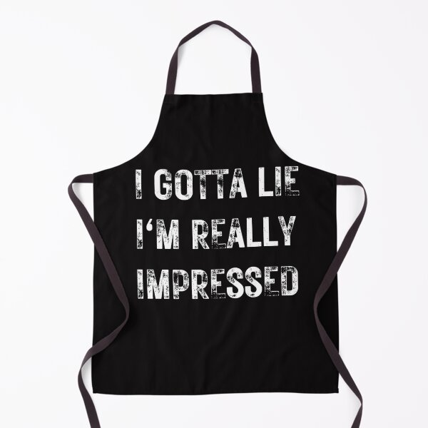 Item preview, I GOTTA LIE I'M REALLY IMPRESSED,SARCASTIC QUOTE designed and sold by DanaMire.