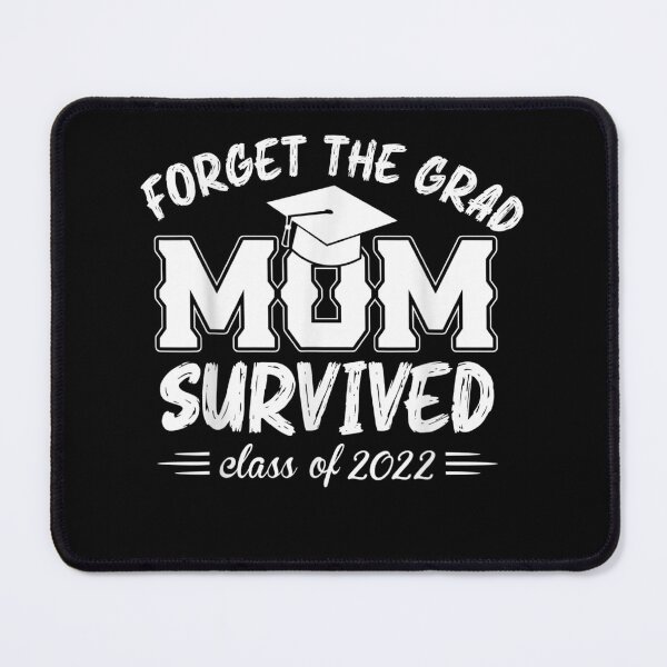 Item preview, Forget the grad mom survived class of 2022 designed and sold by bilal233.