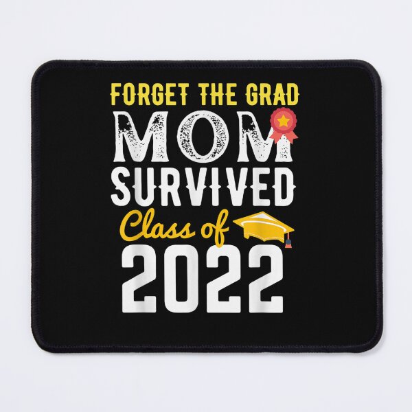 Item preview, Forget the grad mom survived class of 2022 designed and sold by bilal233.