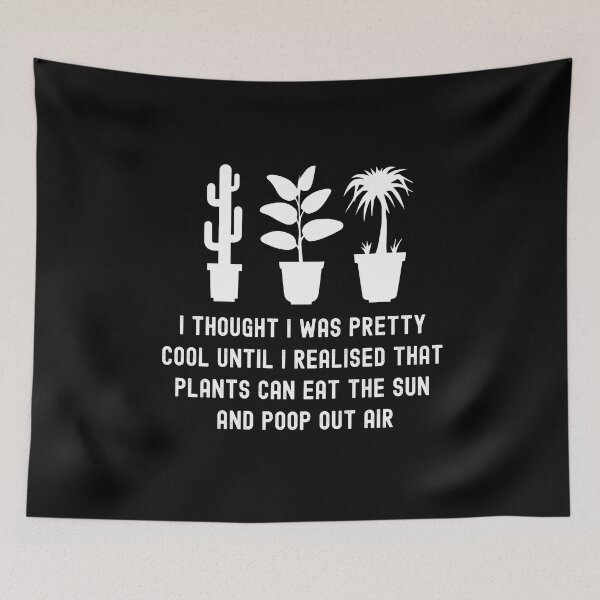 Item preview, I Thought I Was Pretty Cool Until I Realised That, Plants Can Eat The Sun, And Poop Out Air, funny plant crazy lover saying quote designed and sold by PRINTED ..