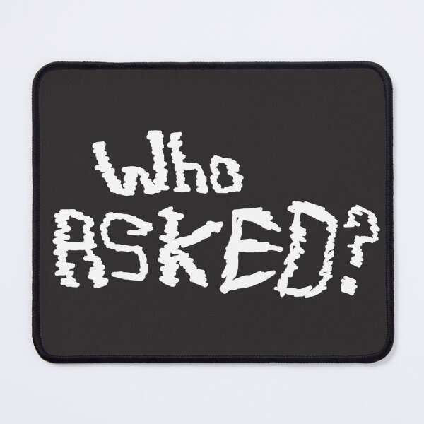 Item preview, Who ASKED? designed and sold by JKDetecBrOkEn.