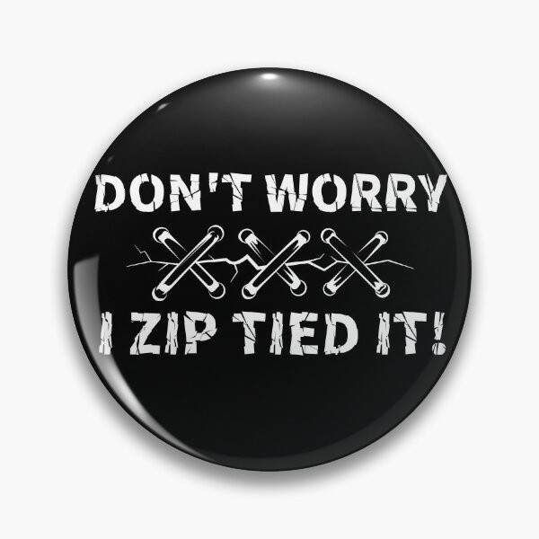 Item preview, Don't Worry I Zip Tied it! designed and sold by Wishinglob.