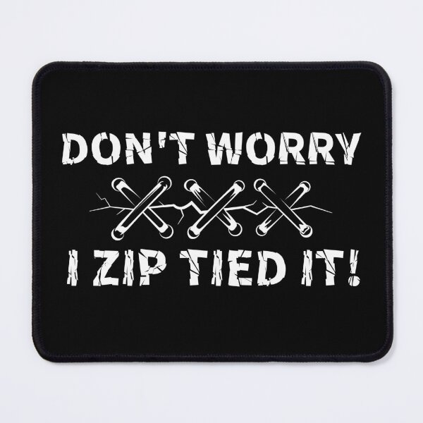 Item preview, Don't Worry I Zip Tied it! designed and sold by Wishinglob.