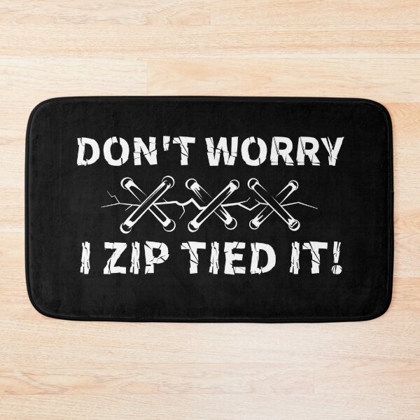 Item preview, Don't Worry I Zip Tied it! designed and sold by Wishinglob.