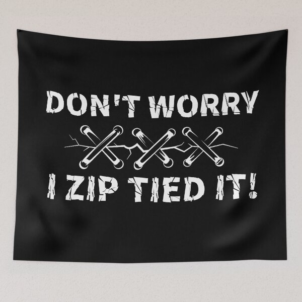 Item preview, Don't Worry I Zip Tied it! designed and sold by Wishinglob.
