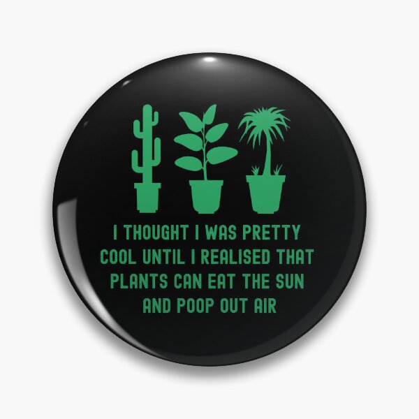 Item preview, I Thought I Was Pretty Cool Until I Realised That, Plants Can Eat The Sun, And Poop Out Air, funny plant crazy lover saying quote designed and sold by PRINTED ..