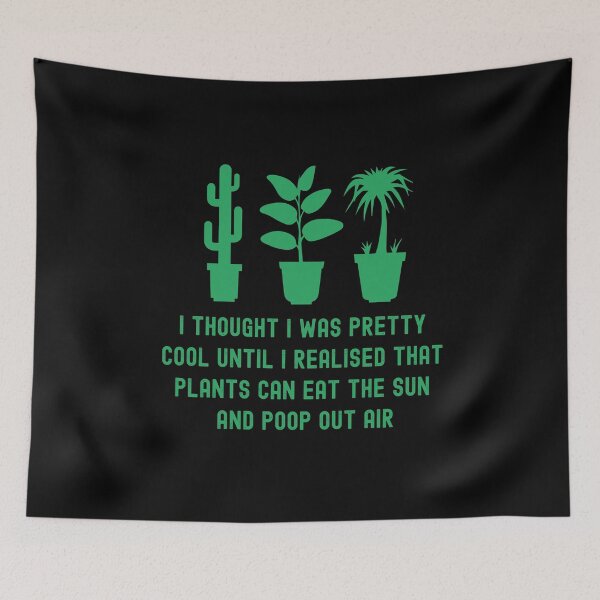 Item preview, I Thought I Was Pretty Cool Until I Realised That, Plants Can Eat The Sun, And Poop Out Air, funny plant crazy lover saying quote designed and sold by PRINTED ..