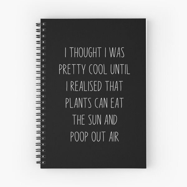 Item preview, I Thought I Was Pretty Cool Until I Realised That, Plants Can Eat The Sun, And Poop Out Air, funny plant crazy lover saying quote designed and sold by PRINTED ..