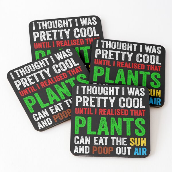 Item preview, I Thought I Was Pretty Cool Until I Realised That, Plants Can Eat The Sun, And Poop Out Air, funny plant crazy lover saying quote designed and sold by PRINTED ..