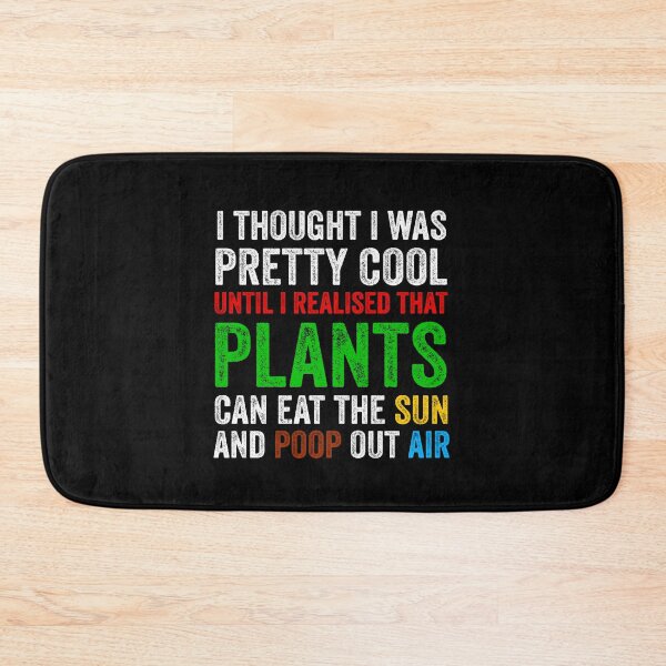 Item preview, I Thought I Was Pretty Cool Until I Realised That, Plants Can Eat The Sun, And Poop Out Air, funny plant crazy lover saying quote designed and sold by PRINTED ..