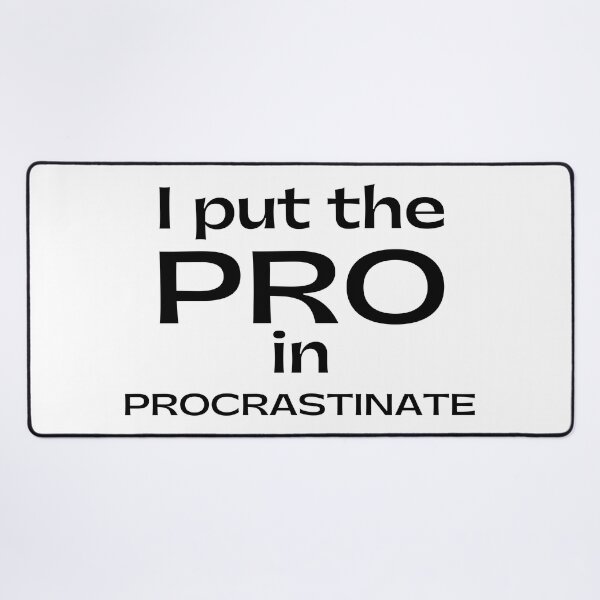 Item preview, I Put The Pro In Procrastinate. Funny Sarcastic Procrastinator Saying designed and sold by That Cheeky Tee.