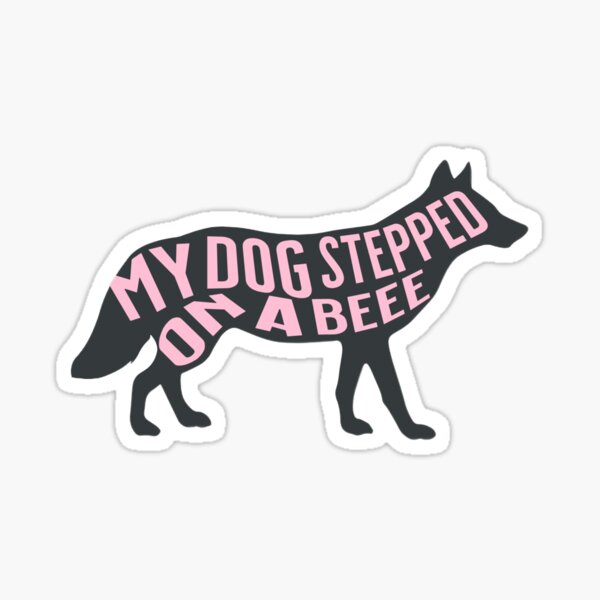 My dog stepped on a bee  Sticker for Sale by clients