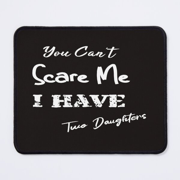 Item preview,  Funny Dads Quote, You Can't Scare me i Have Two Daughters designed and sold by diixtarshop.