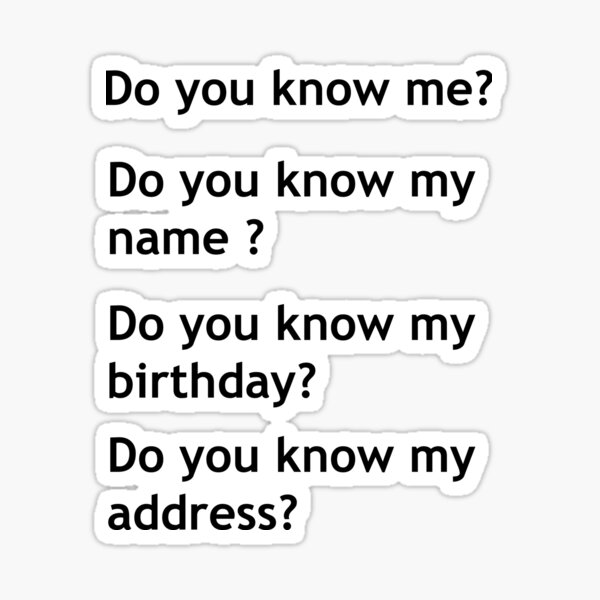 do-you-know-me-do-you-know-my-name-do-you-know-my-birthday-do