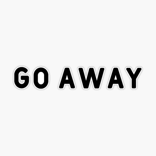 go away Sticker for Sale by veronajv21