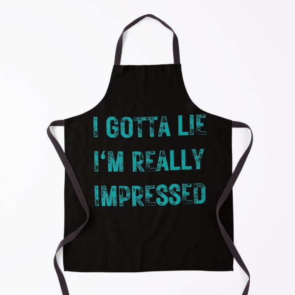 Item preview, I GOTTA LIE I'M REALLY IMPRESSED,SARCASTIC QUOTE designed and sold by DanaMire.