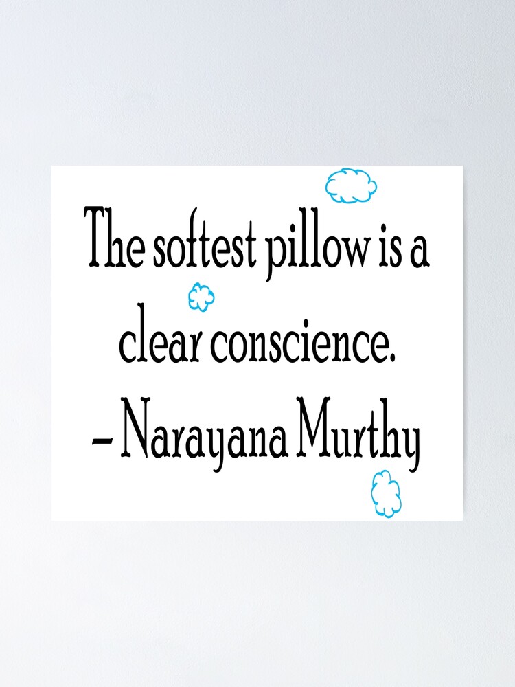 "The softest pillow is a clear conscience. Narayana Murthy" Poster