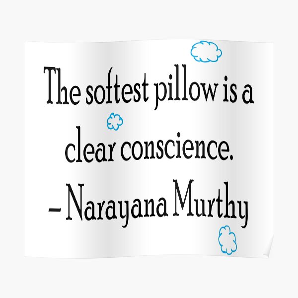 "The softest pillow is a clear conscience. Narayana Murthy" Poster