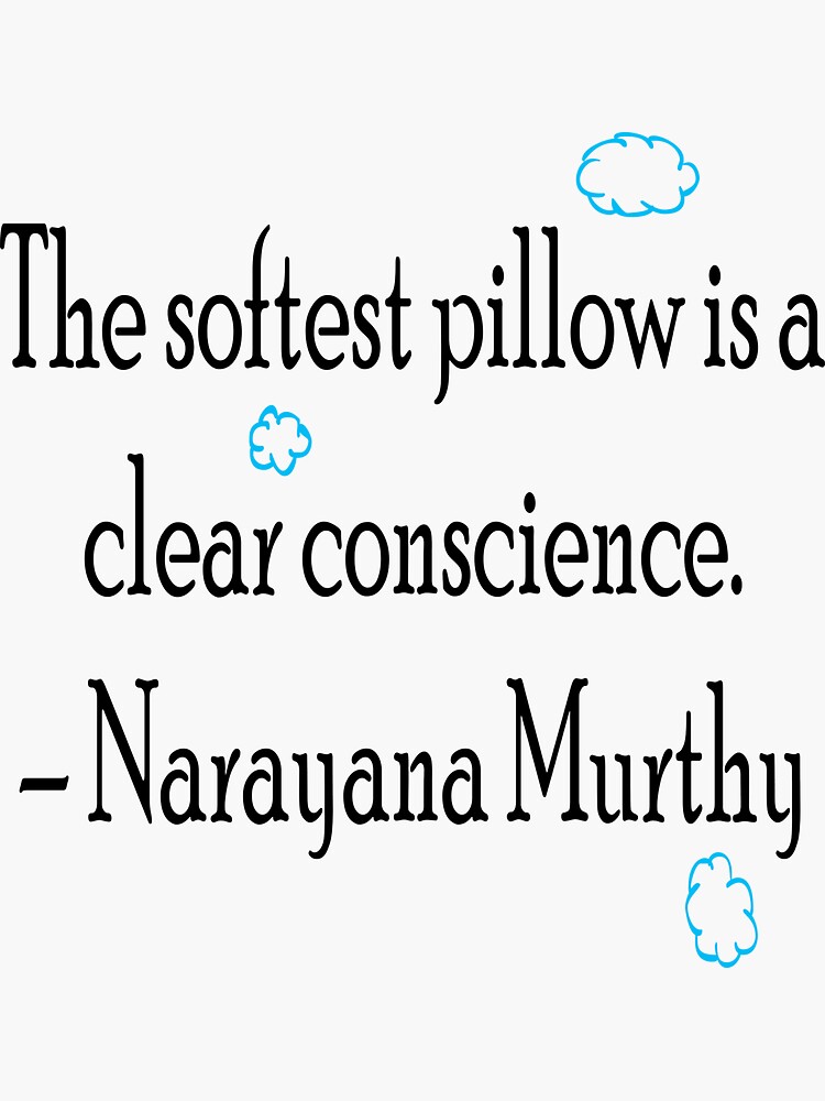 "The softest pillow is a clear conscience. Narayana Murthy" Sticker