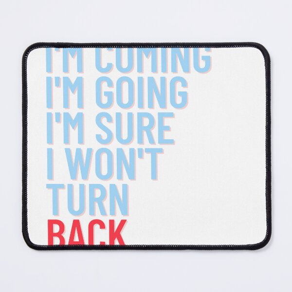 Item preview, I'm coming I'm going I'm sure I won't turn back  designed and sold by hassbelo.